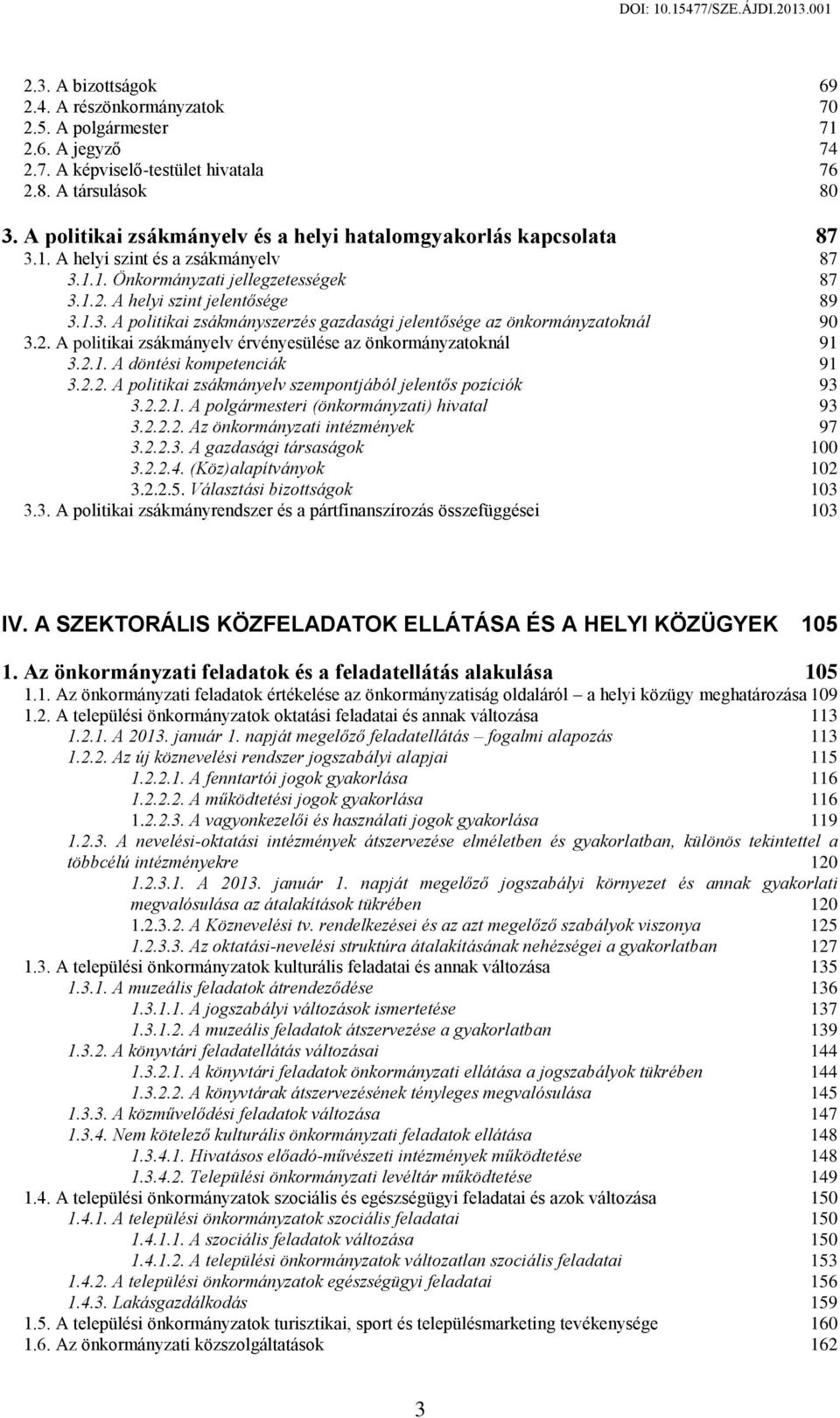 2. A politikai zsákmányelv érvényesülése az önkormányzatoknál 91 3.2.1. A döntési kompetenciák 91 3.2.2. A politikai zsákmányelv szempontjából jelentős pozíciók 93 3.2.2.1. A polgármesteri (önkormányzati) hivatal 93 3.