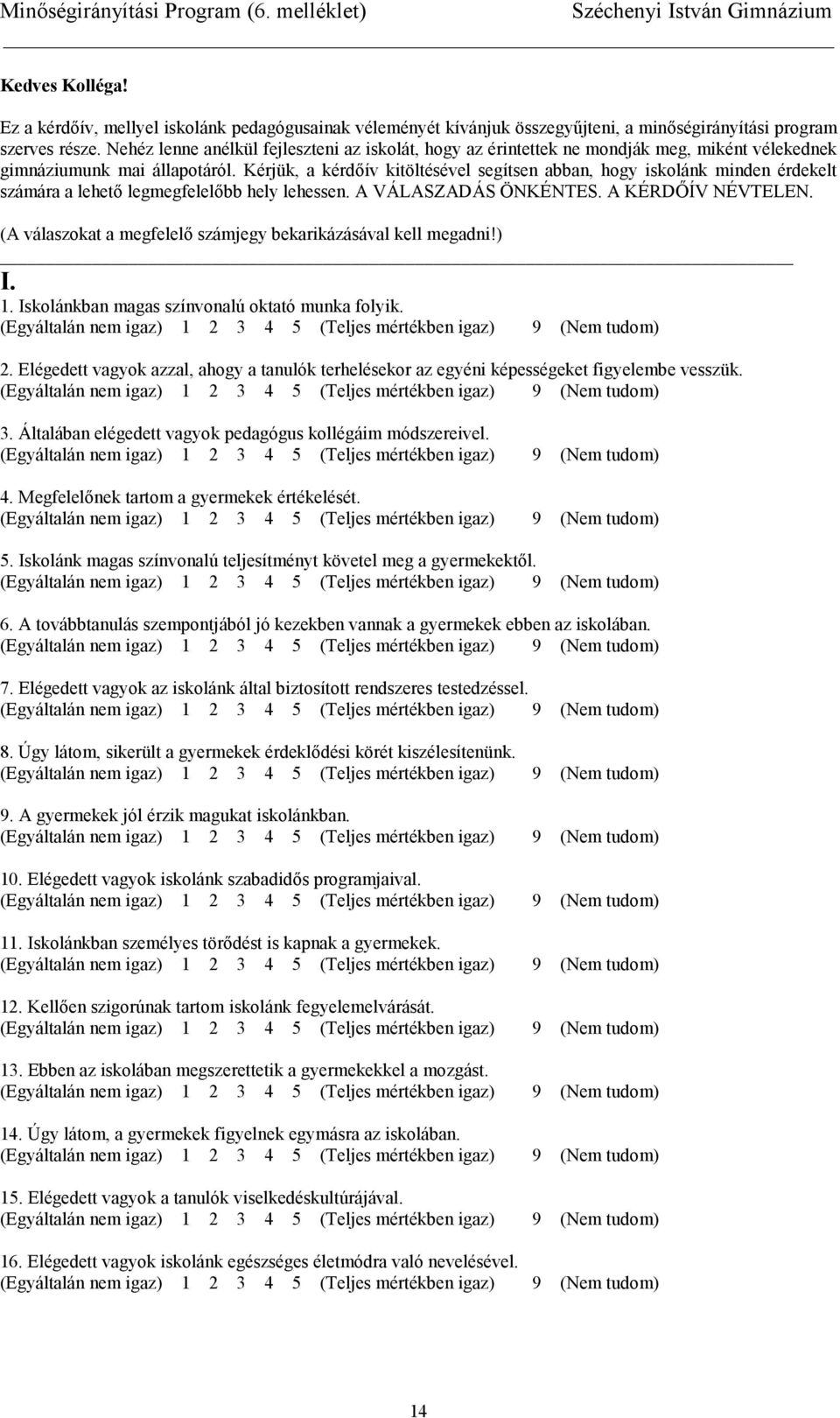 Kérjük, a kérdív kitöltésével segítsen abban, hogy iskolánk minden érdekelt számára a lehet legmegfelelbb hely lehessen. A VÁLASZADÁS ÖNKÉNTES. A KÉRDWÍV NÉVTELEN.