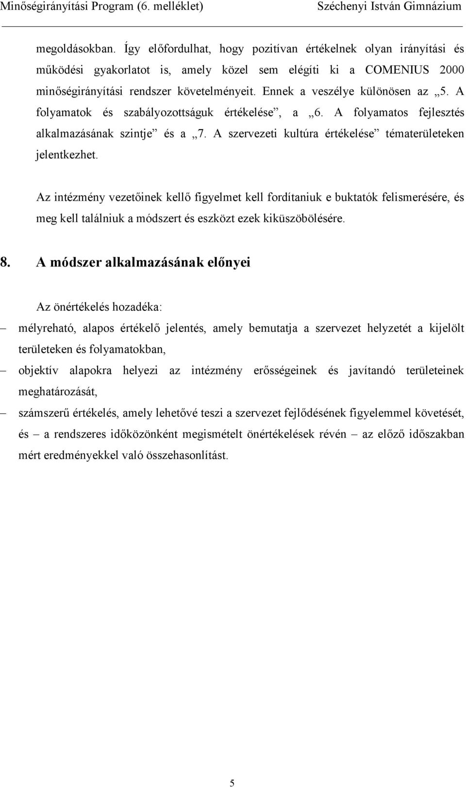 Az intézmény vezetinek kell figyelmet kell fordítaniuk e buktatók felismerésére, és meg kell találniuk a módszert és eszközt ezek kiküszöbölésére. 8.