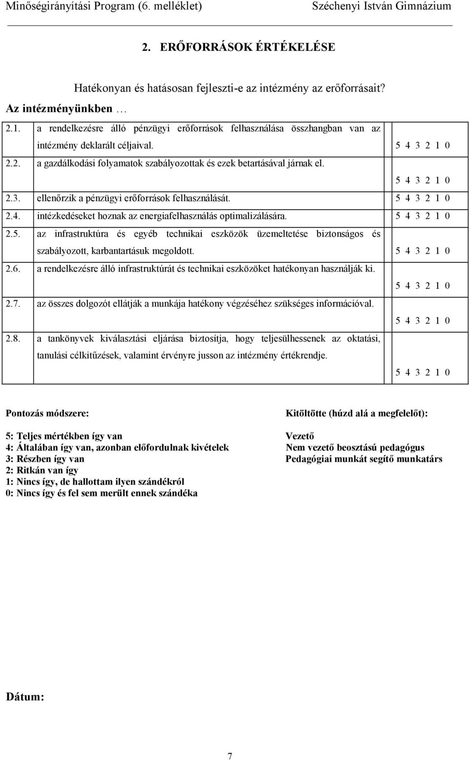 ellenrzik a pénzügyi erforrások felhasználását. 2.4. intézkedéseket hoznak az energiafelhasználás optimalizálására. 2.5.