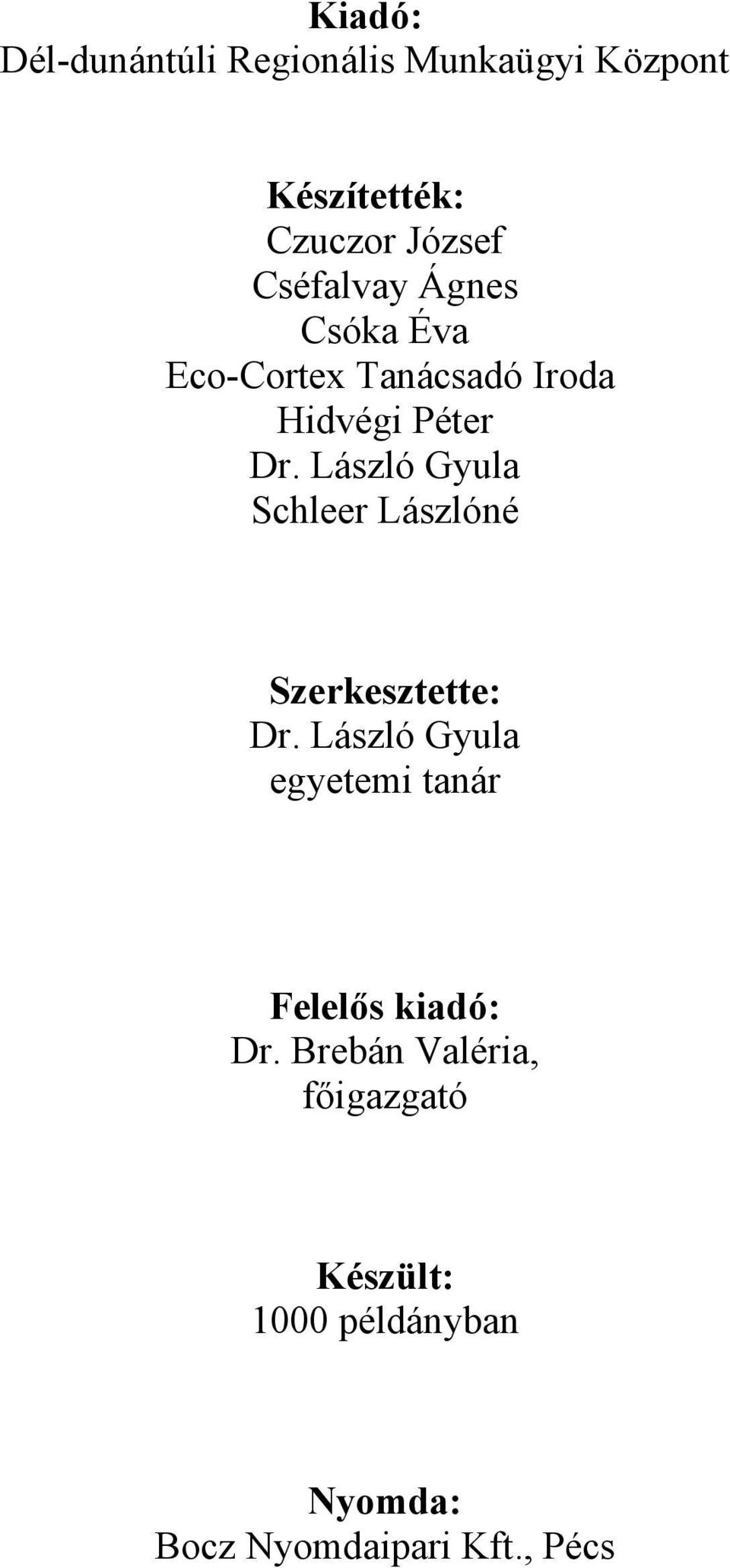 László Gyula Schleer Lászlóné Szerkesztette: Dr.