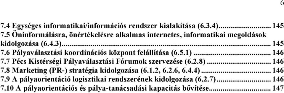 6 Pályaválasztási koordinációs központ felállítása (6.5.1)... 146 7.7 Pécs Kistérségi Pályaválasztási Fórumok szervezése (6.2.8).