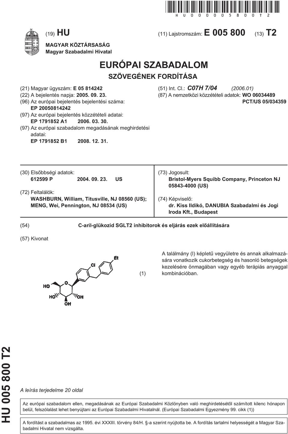 (96) Az európai bejelentés bejelentési száma: EP 00814242 (97) Az európai bejelentés közzétételi adatai: EP 179182 A1 06. 03.