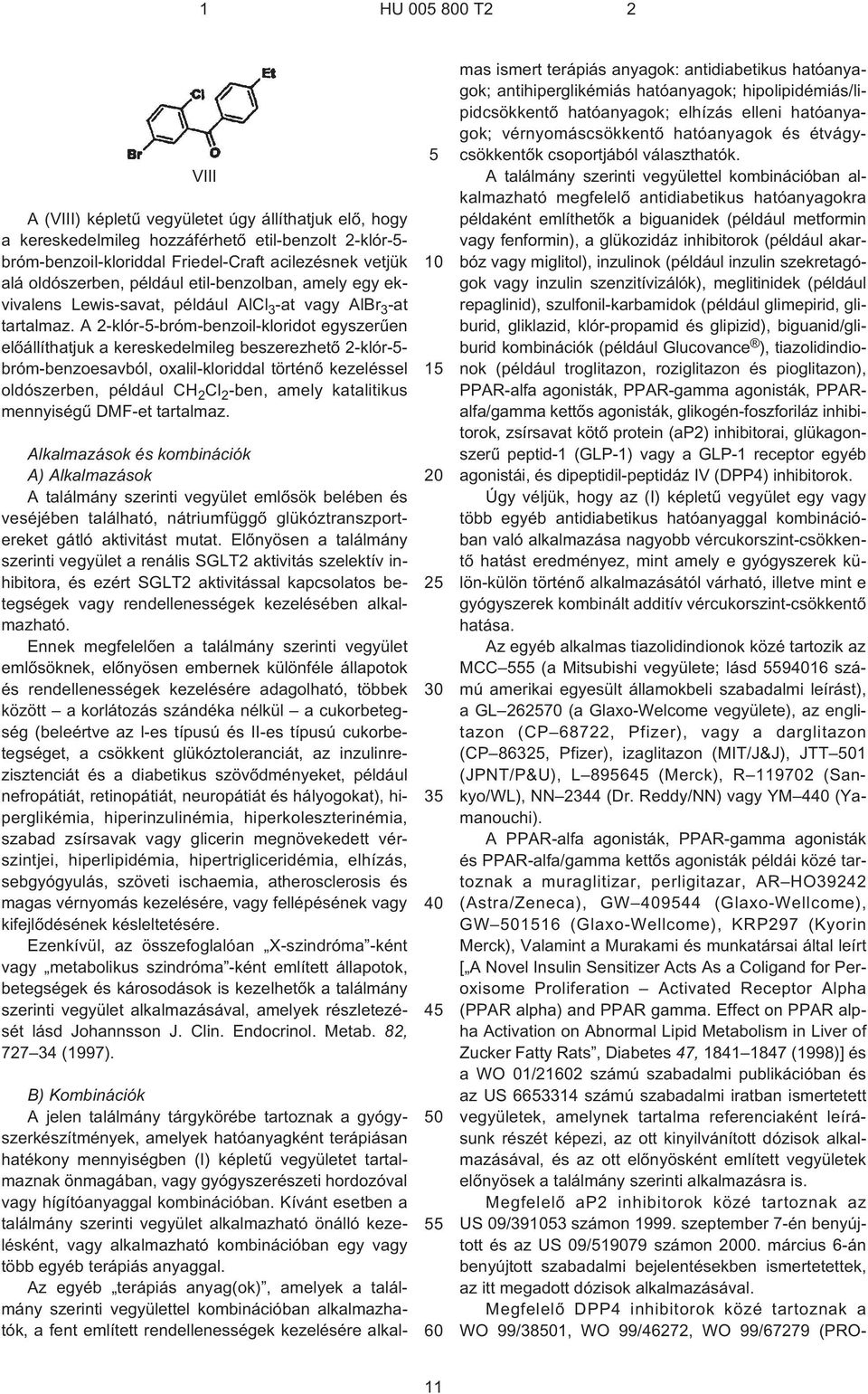 A 2¹klór--bróm-benzoil-kloridot egyszerûen elõállíthatjuk a kereskedelmileg beszerezhetõ 2¹klór-- bróm-benzoesavból, oxalil-kloriddal történõ kezeléssel oldószerben, például CH 2 Cl 2 -ben, amely