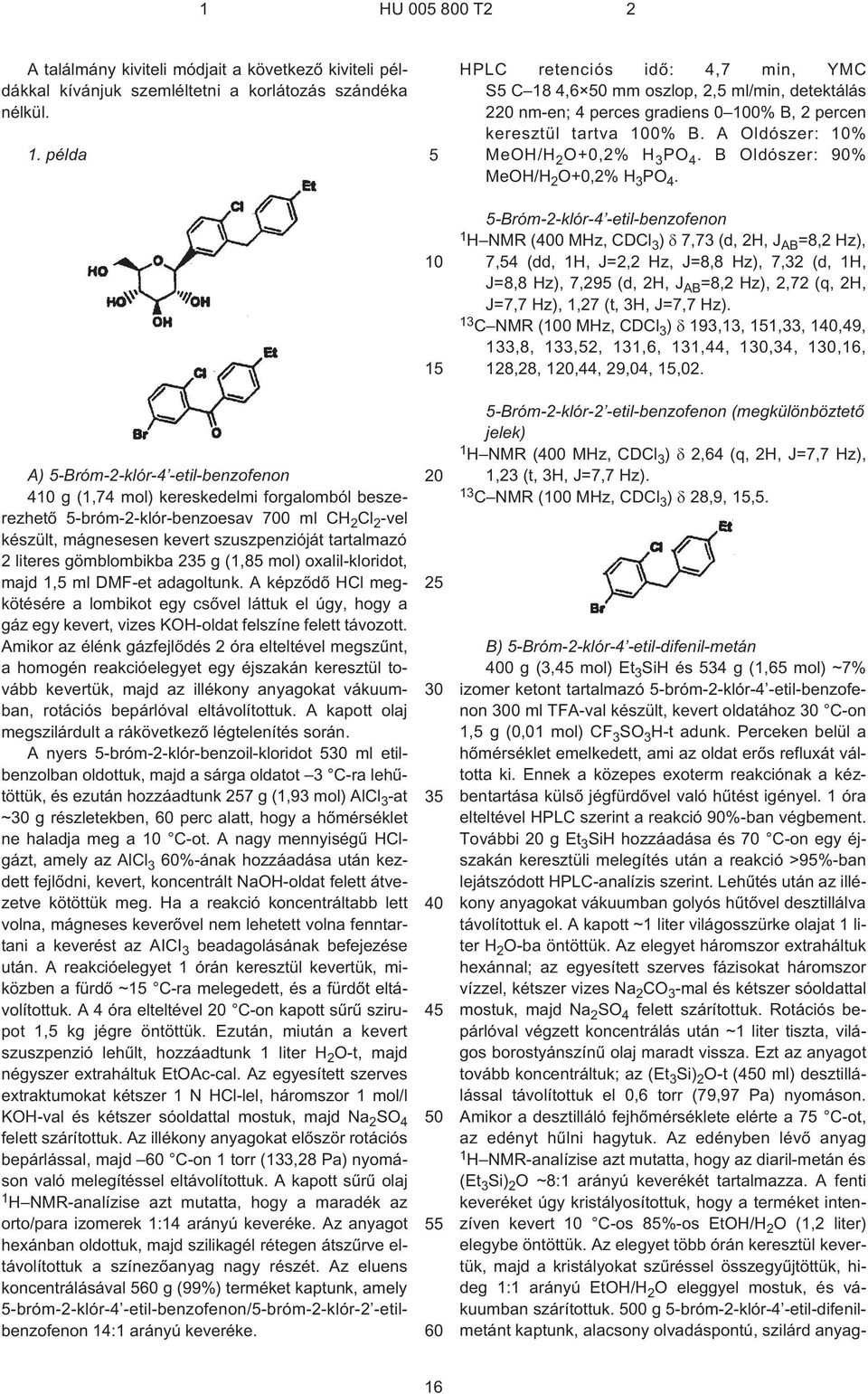 literes gömblombikba 23 g (1,8 mol) oxalil-kloridot, majd 1, ml DMF¹et adagoltunk.