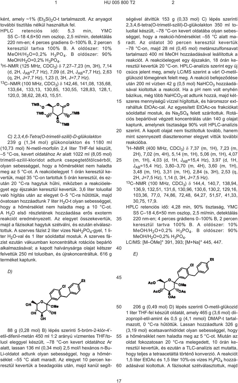 B oldószer: 90% MeOH/H 2 O+0,2% H 3 PO 4. 1 H NMR (12 MHz, CDCl 3 ) 7,27 7,23 (m, 3H), 7,14 (d, 2H, J AB =7,7 Hz), 7,09 (d, 2H, J AB =7,7 Hz), 2,63 (q, 2H, J=7,7 Hz), 1,23 (t, 3H, J=7,7 Hz).