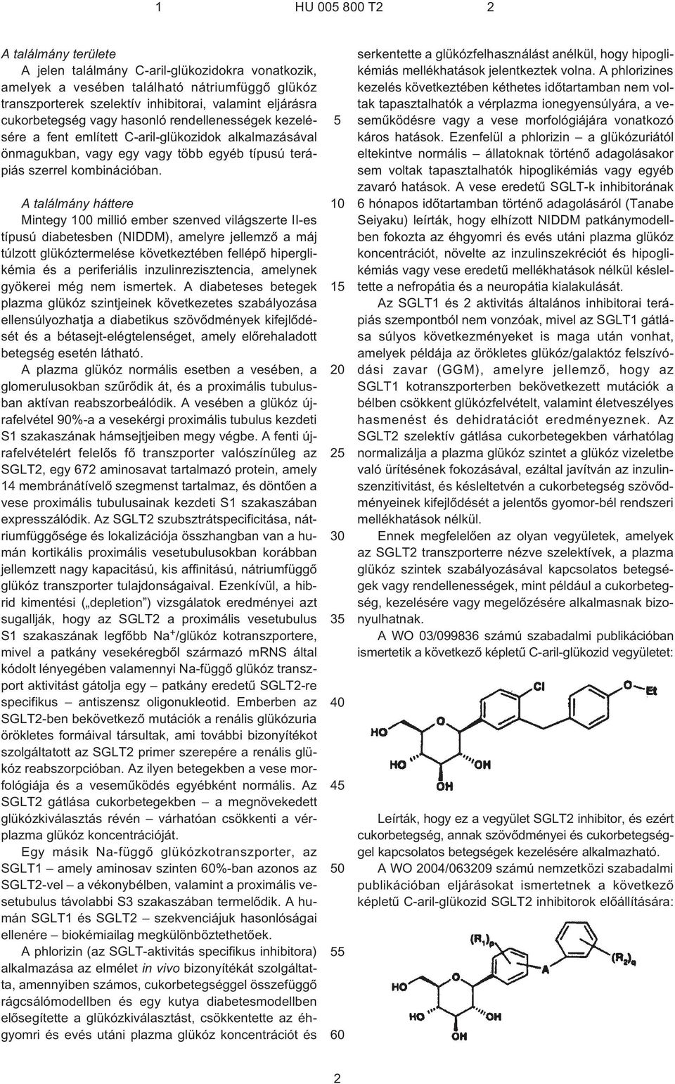 A találmány háttere Mintegy 0 millió ember szenved világszerte II¹es típusú diabetesben (NIDDM), amelyre jellemzõ a máj túlzott glükóztermelése következtében fellépõ hiperglikémia és a periferiális