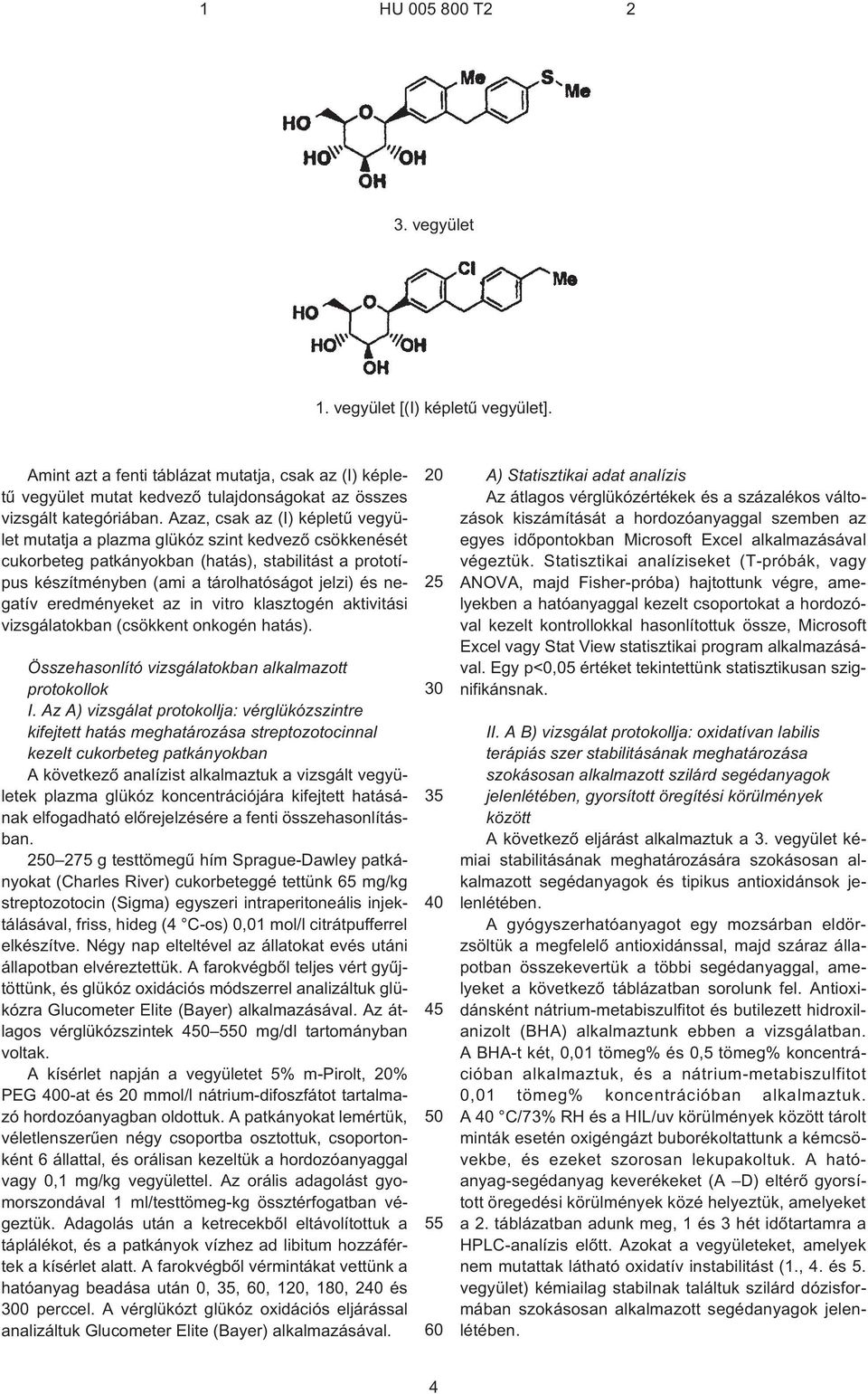 eredményeket az in vitro klasztogén aktivitási vizsgálatokban (csökkent onkogén hatás). Összehasonlító vizsgálatokban alkalmazott protokollok I.