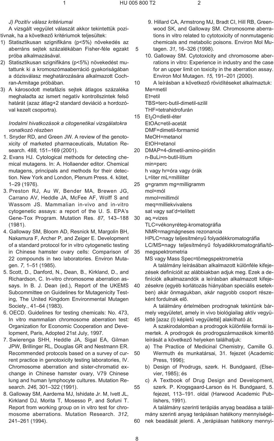 2) Statisztikusan szignifikáns (p<%) növekedést mutattunk ki a kromoszómaaberráció gyakoriságában a dózisválasz meghatározására alkalmazott Cochran-Armitage próbában.