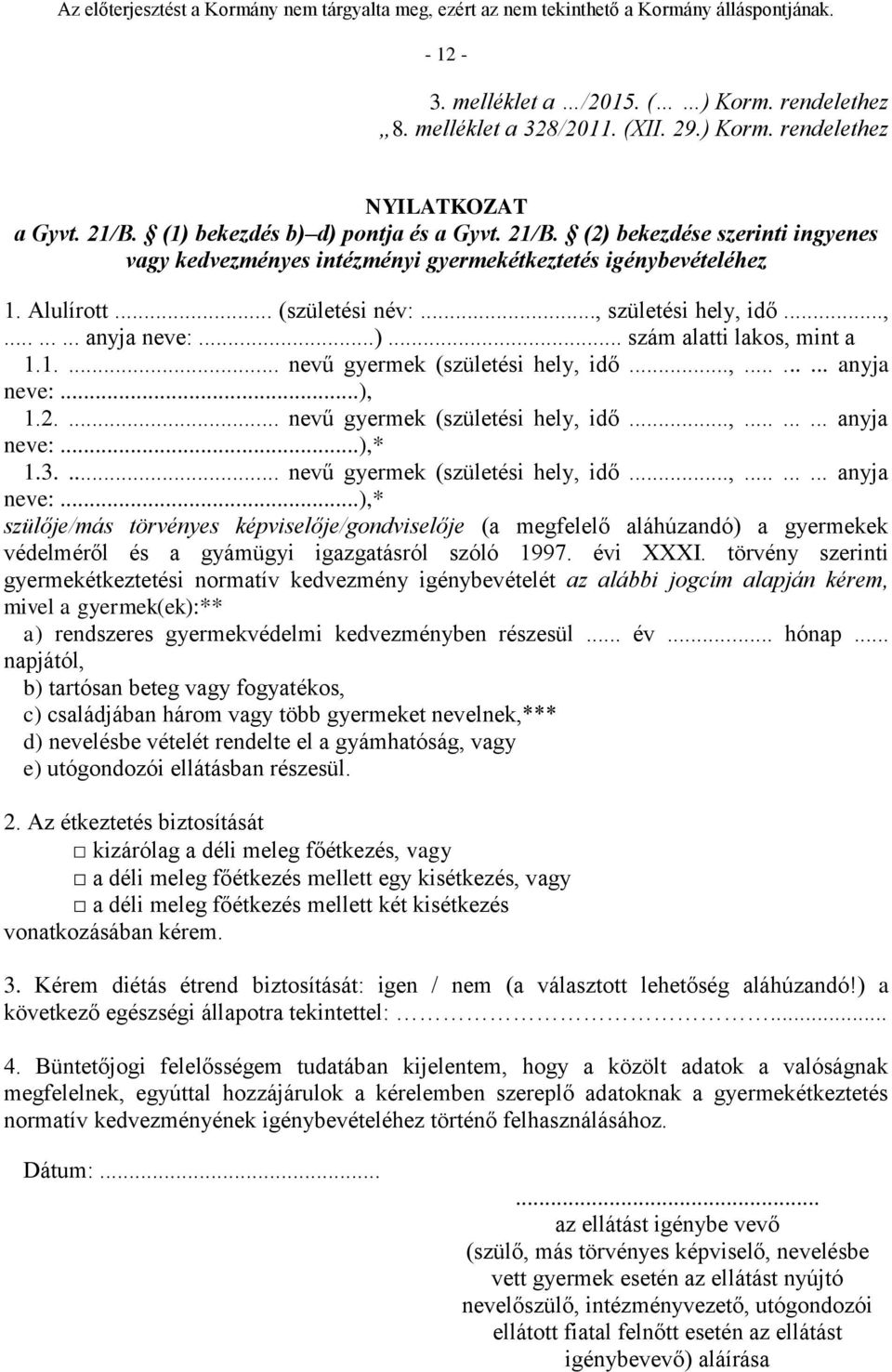 ..)... szám alatti lakos, mint a 1.1.... nevű gyermek (születési hely, idő...,......... anyja neve:...), 1.2.... nevű gyermek (születési hely, idő...,......... anyja neve:...),* 1.3.