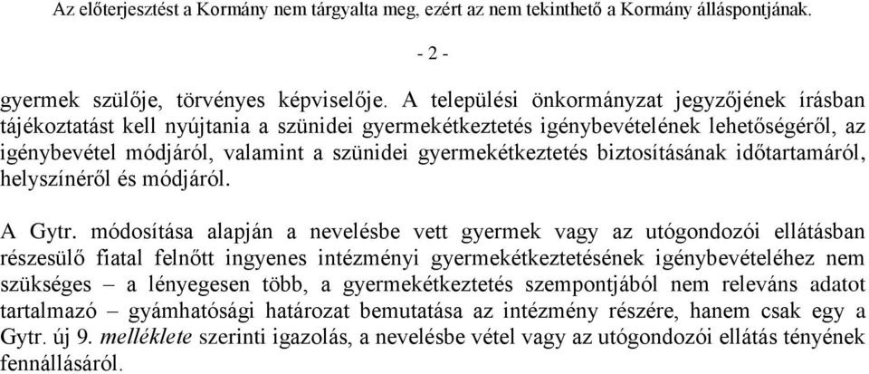 gyermekétkeztetés biztosításának időtartamáról, helyszínéről és módjáról. A Gytr.