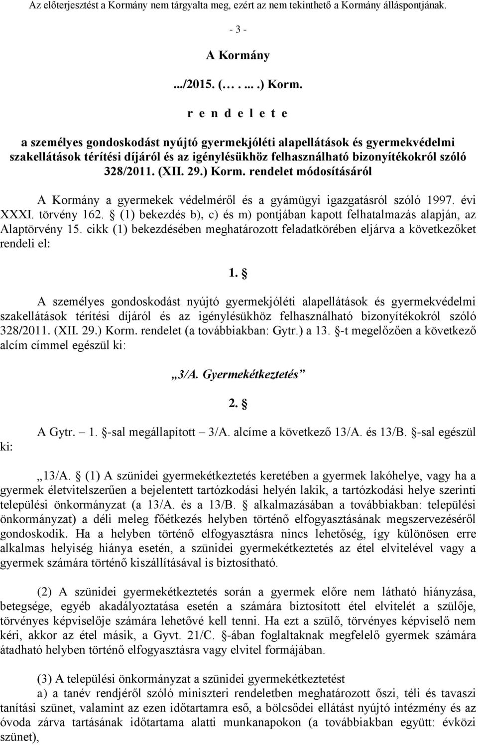 29.) Korm. rendelet módosításáról A Kormány a gyermekek védelméről és a gyámügyi igazgatásról szóló 1997. évi XXXI. törvény 162.