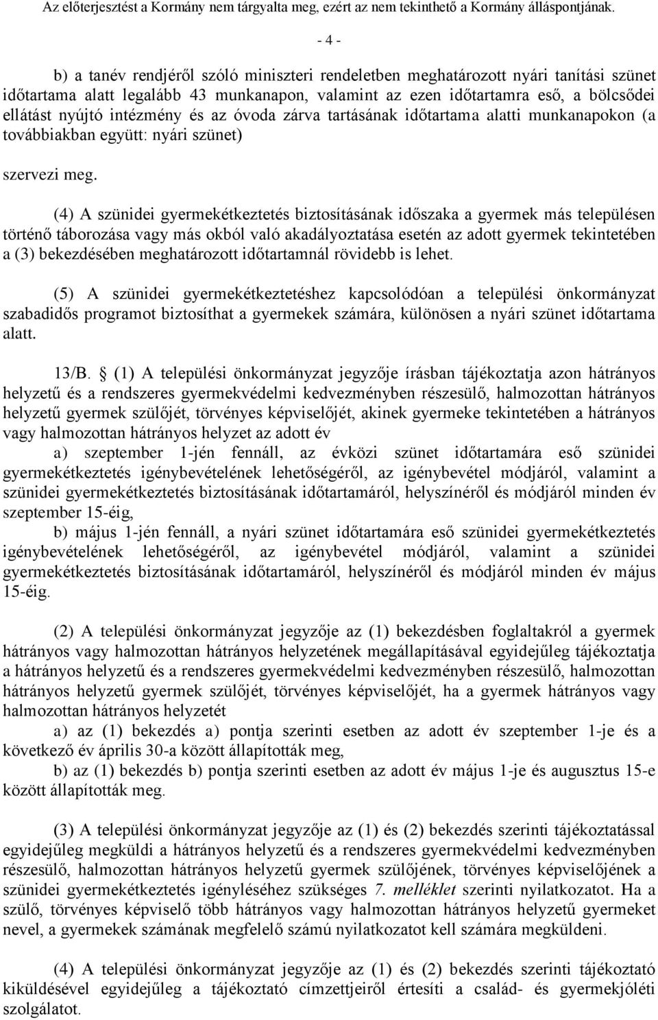 (4) A szünidei gyermekétkeztetés biztosításának időszaka a gyermek más településen történő táborozása vagy más okból való akadályoztatása esetén az adott gyermek tekintetében a (3) bekezdésében