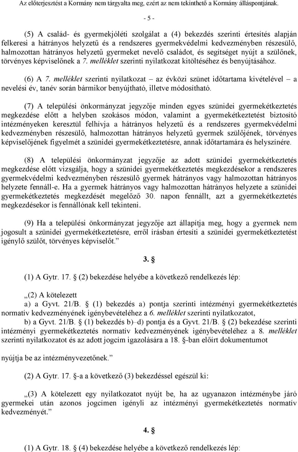 melléklet szerinti nyilatkozat az évközi szünet időtartama kivételével a nevelési év, tanév során bármikor benyújtható, illetve módosítható.