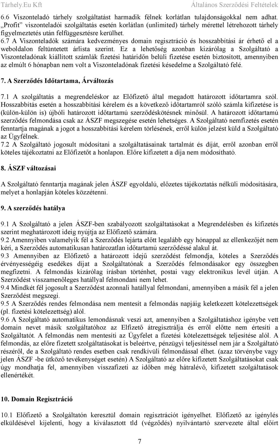 7 A Viszonteladók számára kedvezményes domain regisztráció és hosszabbítási ár érhető el a weboldalon feltüntetett árlista szerint.