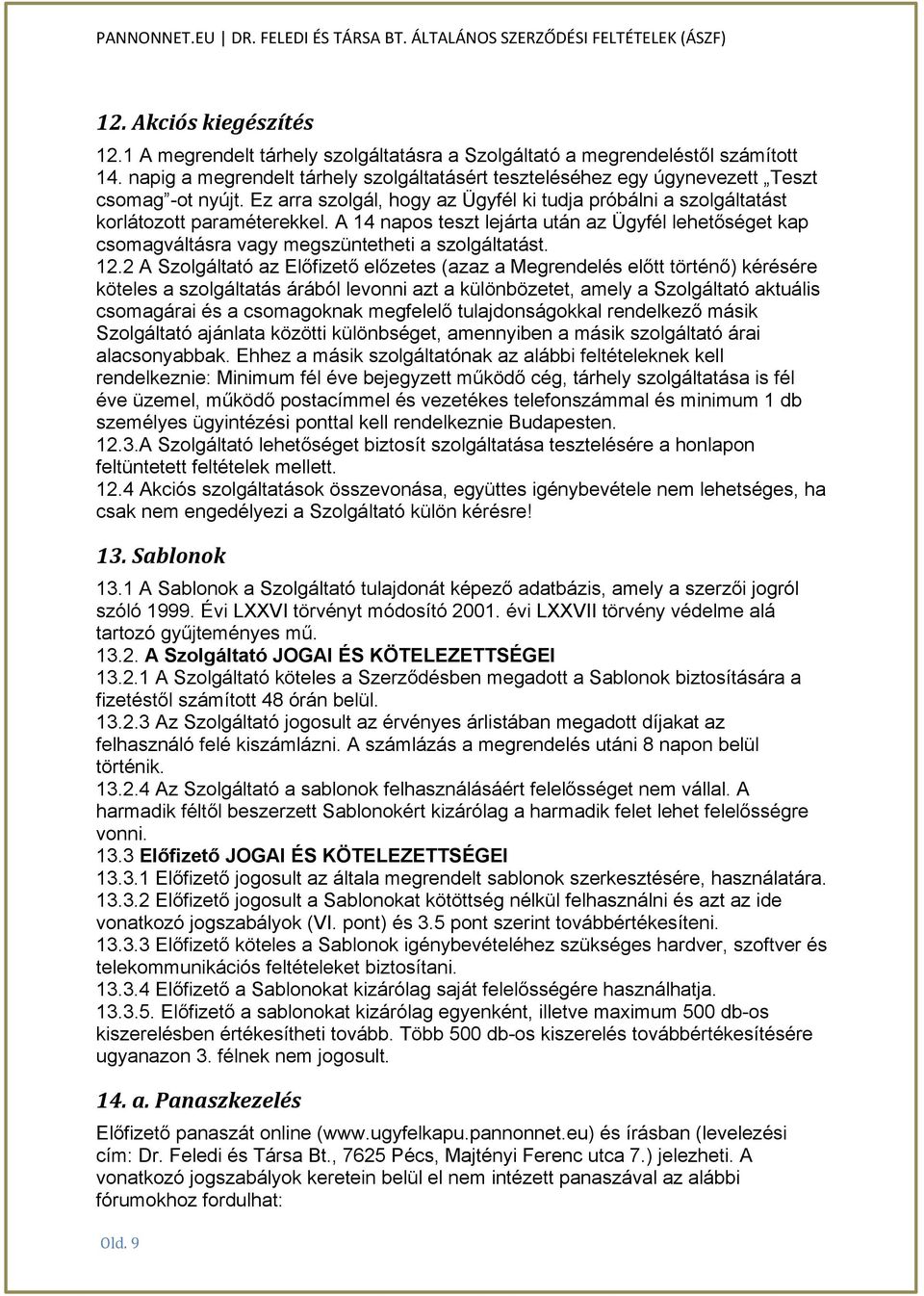 A 14 napos teszt lejárta után az Ügyfél lehetőséget kap csomagváltásra vagy megszüntetheti a szolgáltatást. 12.