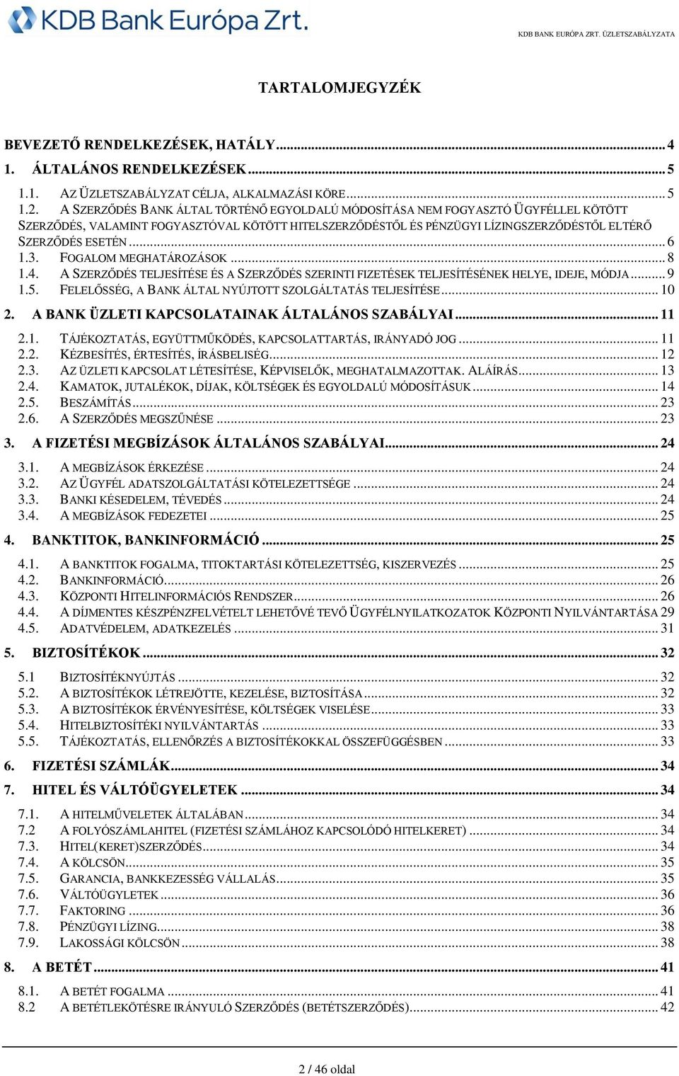 .. 6 1.3. FOGALOM MEGHATÁROZÁSOK... 8 1.4. A SZERZŐDÉS TELJESÍTÉSE ÉS A SZERZŐDÉS SZERINTI FIZETÉSEK TELJESÍTÉSÉNEK HELYE, IDEJE, MÓDJA... 9 1.5.