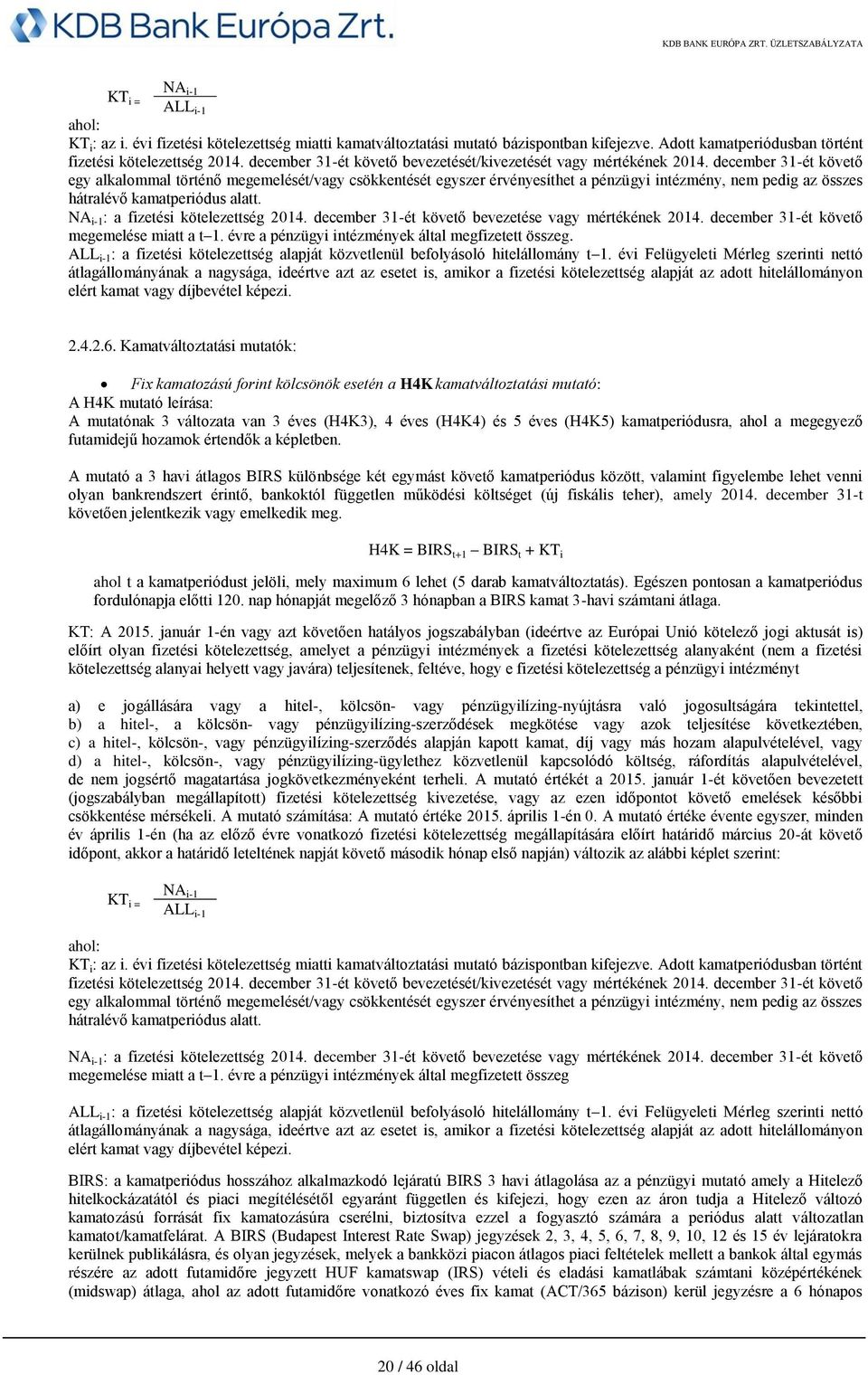 december 31-ét követő egy alkalommal történő megemelését/vagy csökkentését egyszer érvényesíthet a pénzügyi intézmény, nem pedig az összes hátralévő kamatperiódus alatt.