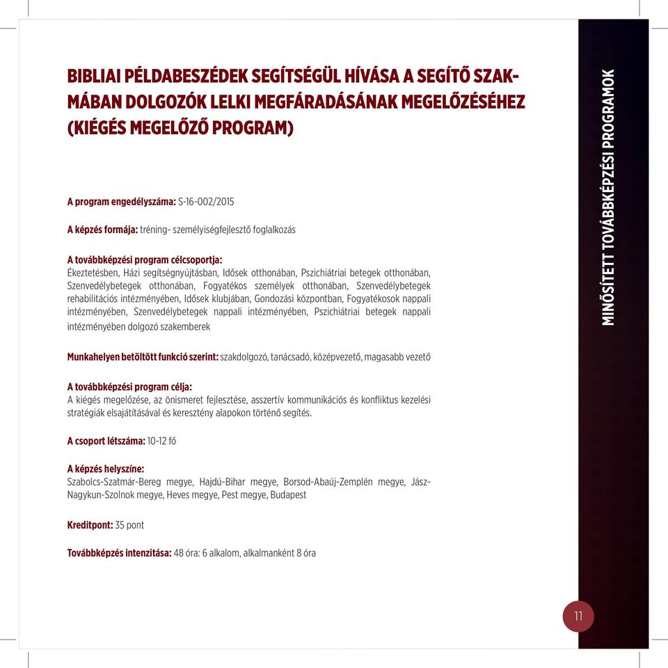 Fogyatékos személyek otthonában, Szenvedélybetegek rehabilitációs intézményében, Idősek klubjában, Gondozási központban, Fogyatékosok nappali intézményében, Szenvedélybetegek nappali intézményében,