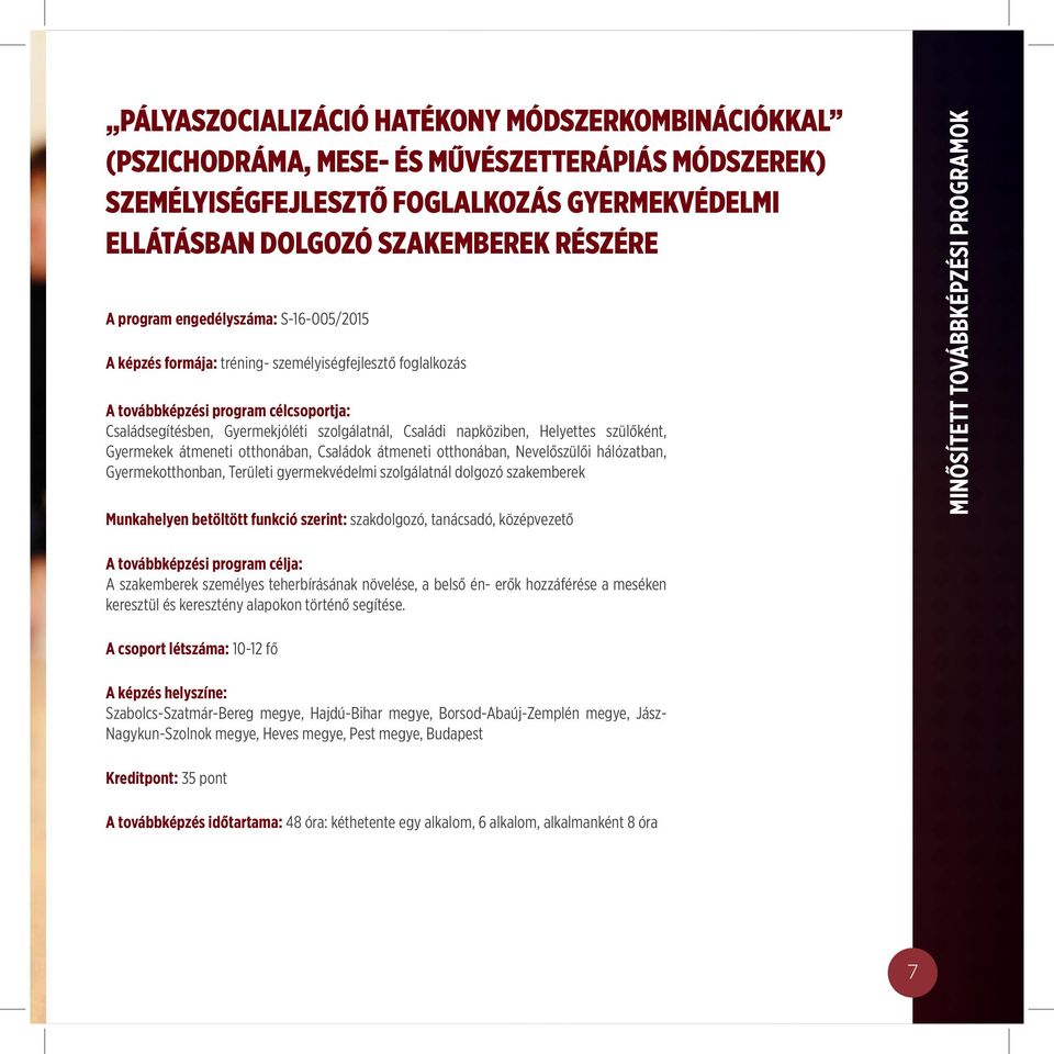 Helyettes szülőként, Gyermekek átmeneti otthonában, Családok átmeneti otthonában, Nevelőszülői hálózatban, Gyermekotthonban, Területi gyermekvédelmi szolgálatnál dolgozó szakemberek Munkahelyen