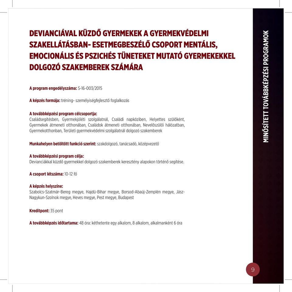 Helyettes szülőként, Gyermekek átmeneti otthonában, Családok átmeneti otthonában, Nevelőszülői hálózatban, Gyermekotthonban, Területi gyermekvédelmi szolgálatnál dolgozó szakemberek Munkahelyen