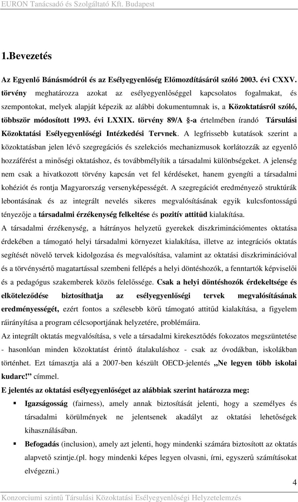 évi LXXIX. törvény 89/A -a értelmében írandó Társulási Közoktatási Esélyegyenlıségi Intézkedési Tervnek.