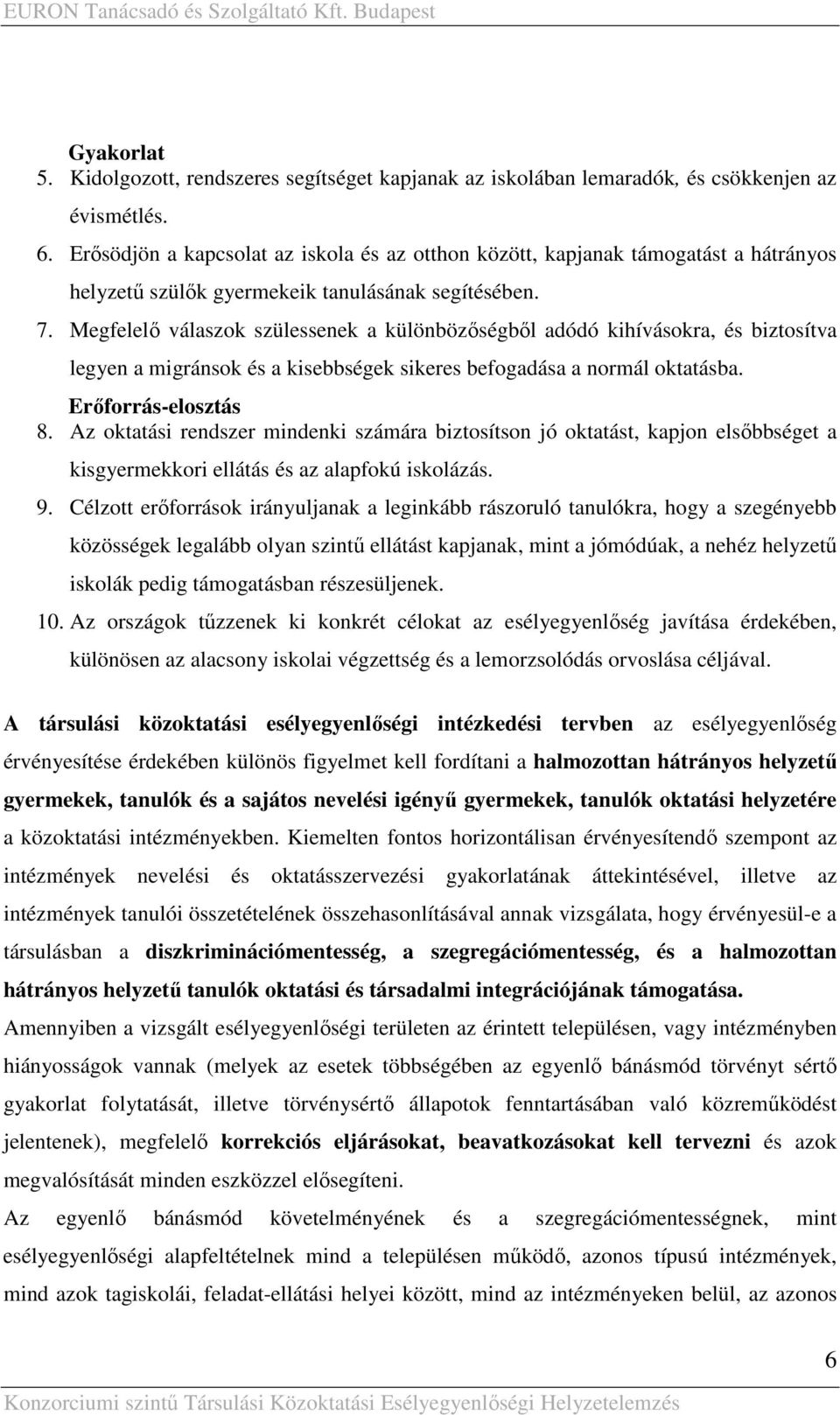 Megfelelı válaszok szülessenek a különbözıségbıl adódó kihívásokra, és biztosítva legyen a migránsok és a kisebbségek sikeres befogadása a normál oktatásba. Erıforrás-elosztás 8.