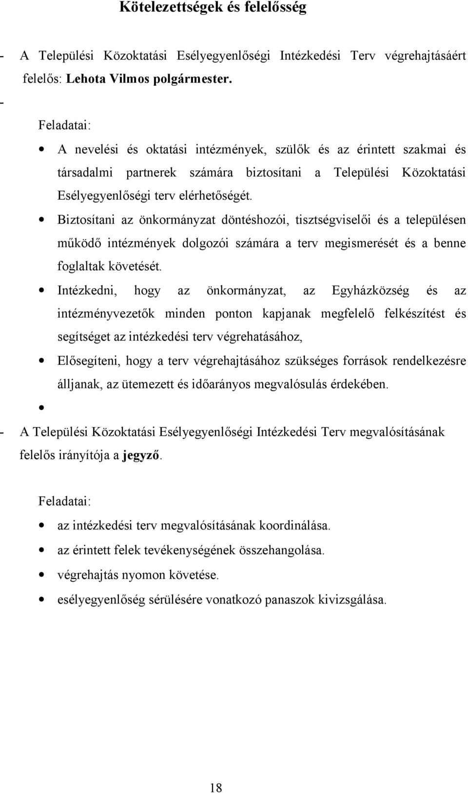 Biztosítani az önkormányzat döntéshozói, tisztségviselői és a településen működő intézmények dolgozói számára a terv megismerését és a benne foglaltak követését.