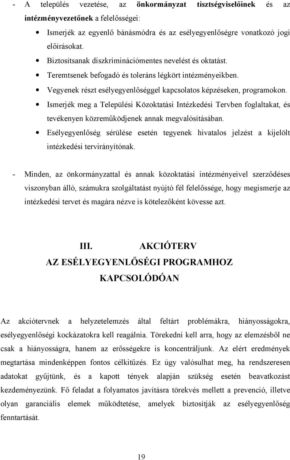 Ismerjék meg a Települési Közoktatási Intézkedési Tervben foglaltakat, és tevékenyen közreműködjenek annak megvalósításában.