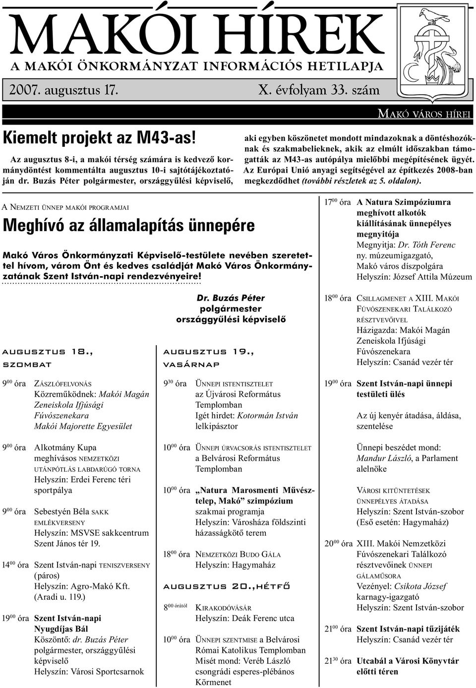 Buzás Péter polgármester, országgyûlési képviselõ, aki egyben köszönetet mondott mindazoknak a döntéshozóknak és szakmabelieknek, akik az elmúlt idõszakban támogatták az M43-as autópálya mielõbbi