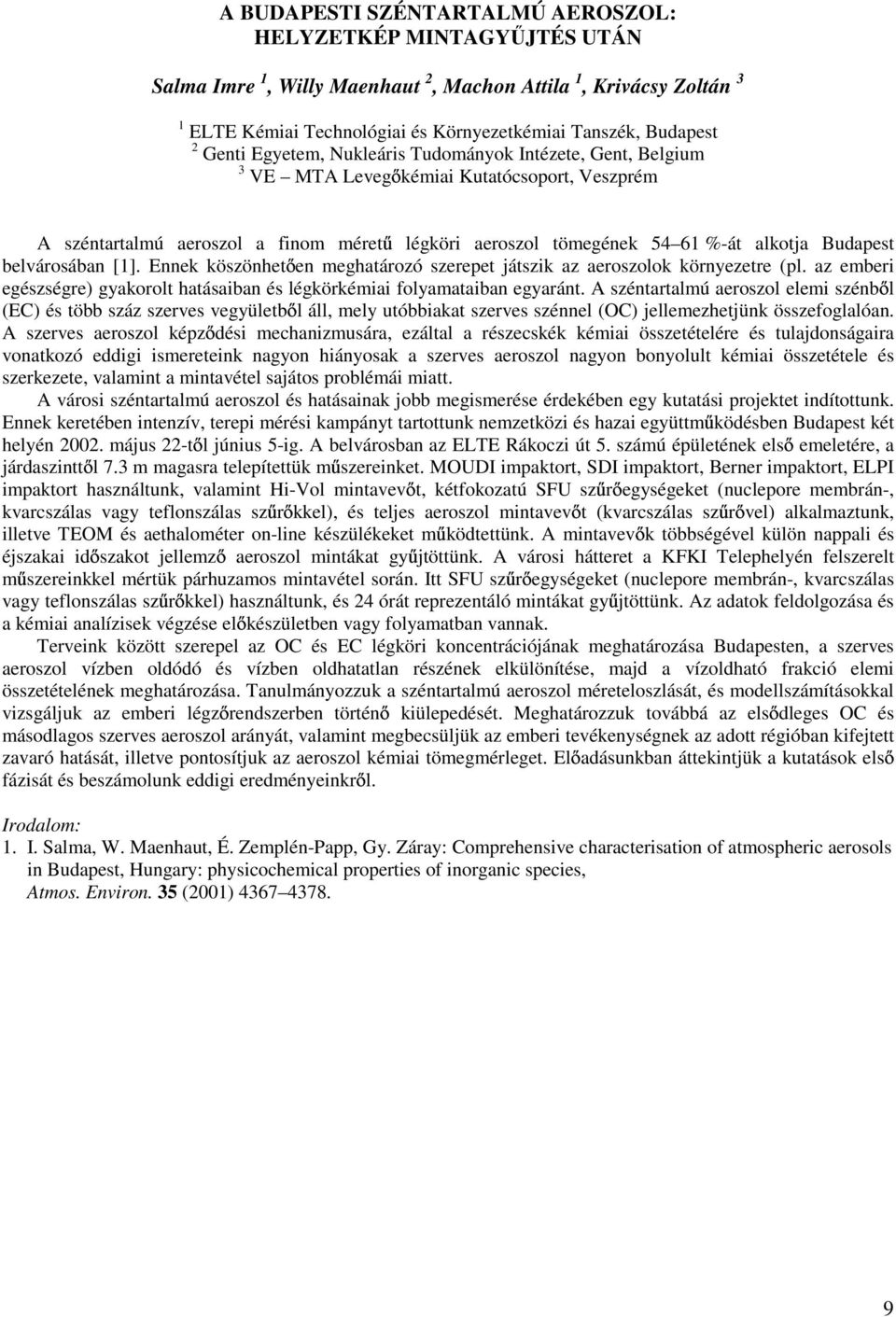 belvárosában [1]. Ennek köszönhet en meghatározó szerepet játszik az aeroszolok környezetre (pl. az emberi egészségre) gyakorolt hatásaiban és légkörkémiai folyamataiban egyaránt.