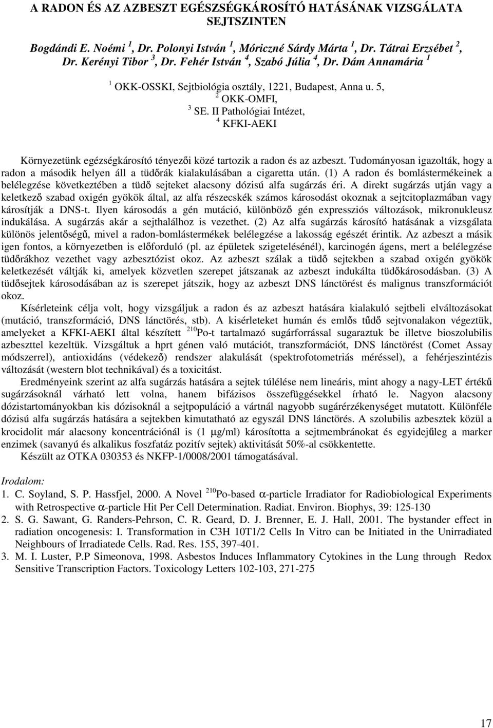 II Pathológiai Intézet, 4 KFKI-AEKI Környezetünk egézségkárosító tényez i közé tartozik a radon és az azbeszt.