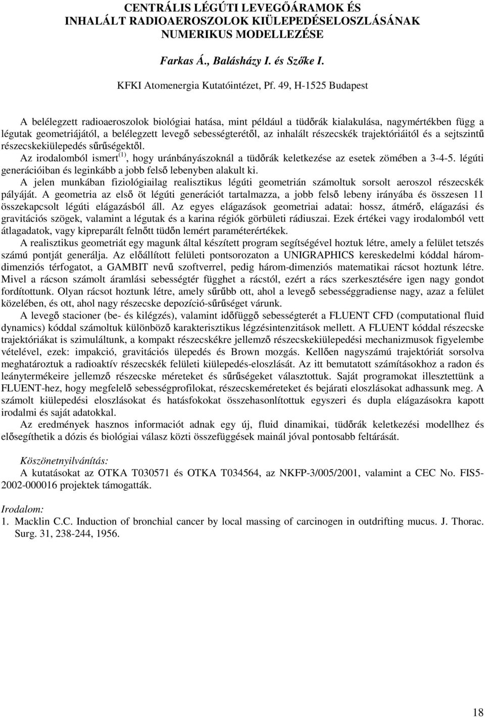 részecskék trajektóriáitól és a sejtszint részecskekiülepedés s r ségekt l. Az irodalomból ismert (1), hogy uránbányászoknál a tüd rák keletkezése az esetek zömében a 3-4-5.