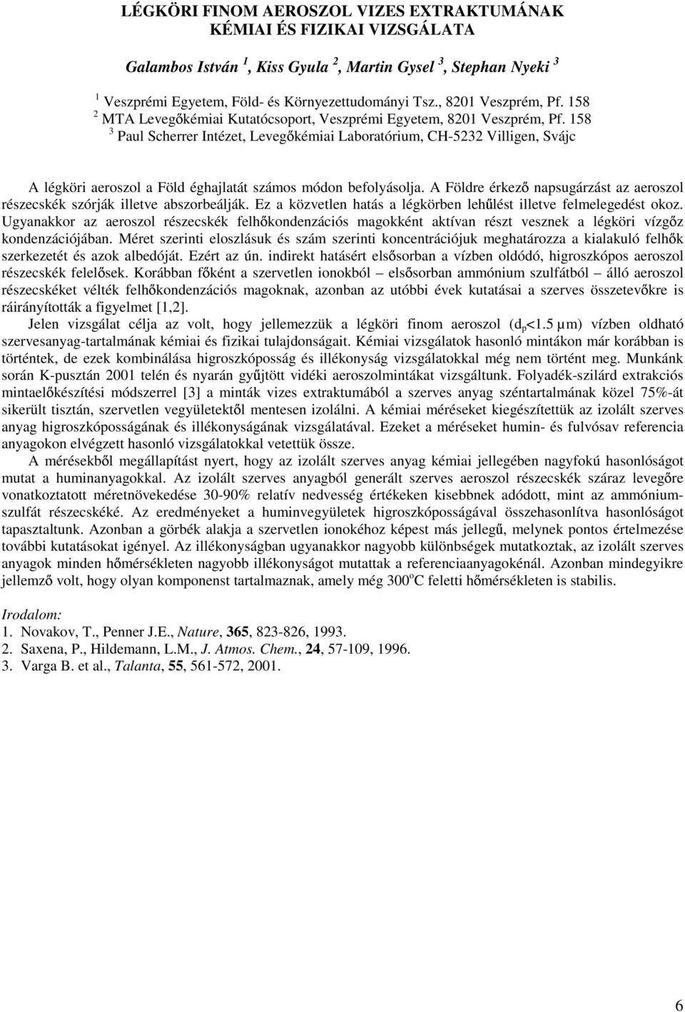 158 3 Paul Scherrer Intézet, Leveg kémiai Laboratórium, CH-5232 Villigen, Svájc A légköri aeroszol a Föld éghajlatát számos módon befolyásolja.