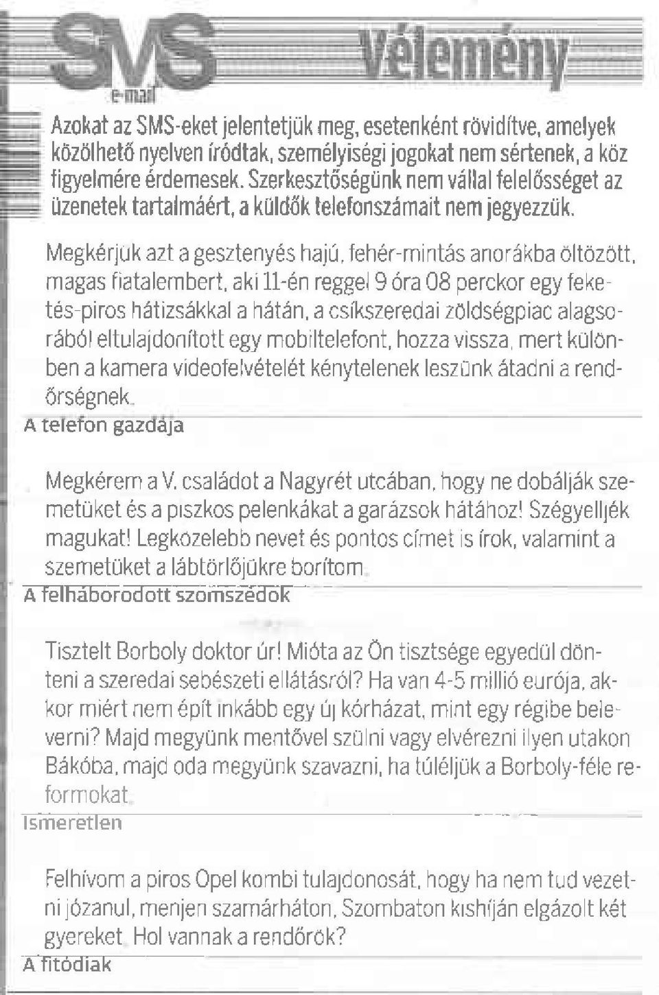 lviegkerluk azt a gesztenyes hajli, feher m nt6s an0rekba oltdzott, magas fiatalembert, aki 11-6n reggel 9 dra 08 perckor egy feke tes piros hatizs6kkal a h6t6n, a csikszeredaiz0ldsegpiac a agso