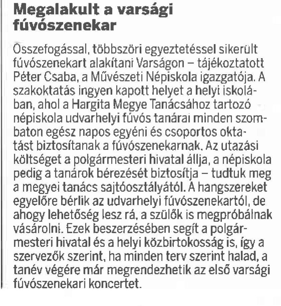 biztositanak a fiv0szenekarnak. Az utazasi kdltseget a polgarmesteri hivatal6llja, a n6piskola pedig a tandrok berezeset biztositja - tudtuk meg a megyei tanecs sajtdosztdlyet6l.