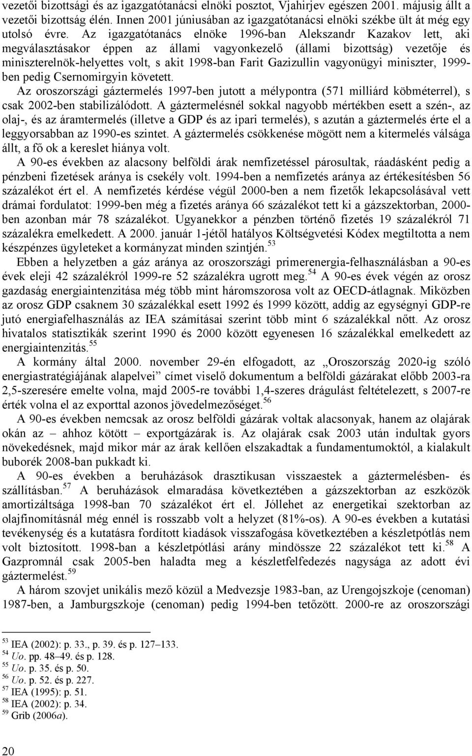 Az igazgatótanács elnöke 1996-ban Alekszandr Kazakov lett, aki megválasztásakor éppen az állami vagyonkezelő (állami bizottság) vezetője és miniszterelnök-helyettes volt, s akit 1998-ban Farit