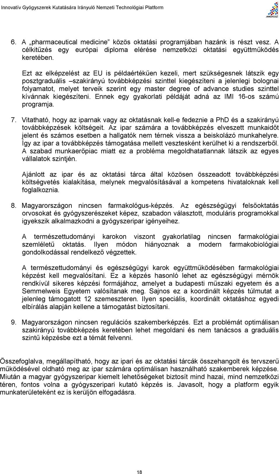 egy master degree of advance studies szinttel kívánnak kiegészíteni. Ennek egy gyakorlati példáját adná az IMI 16-os számú programja. 7.