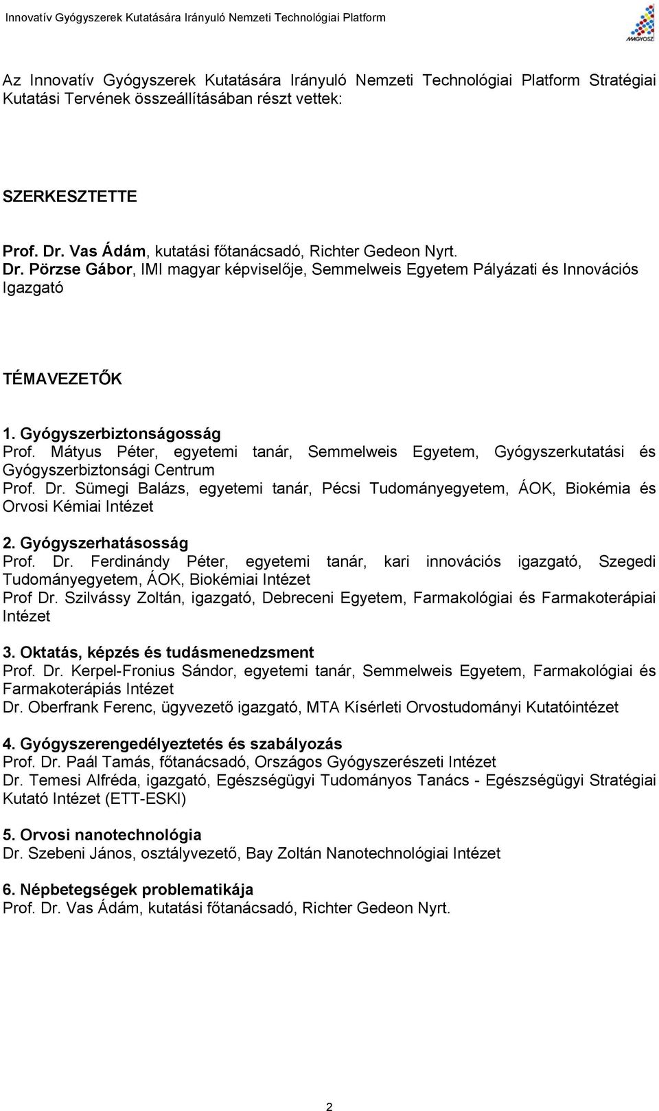 Mátyus Péter, egyetemi tanár, Semmelweis Egyetem, Gyógyszerkutatási és Gyógyszerbiztonsági Centrum Prof. Dr.