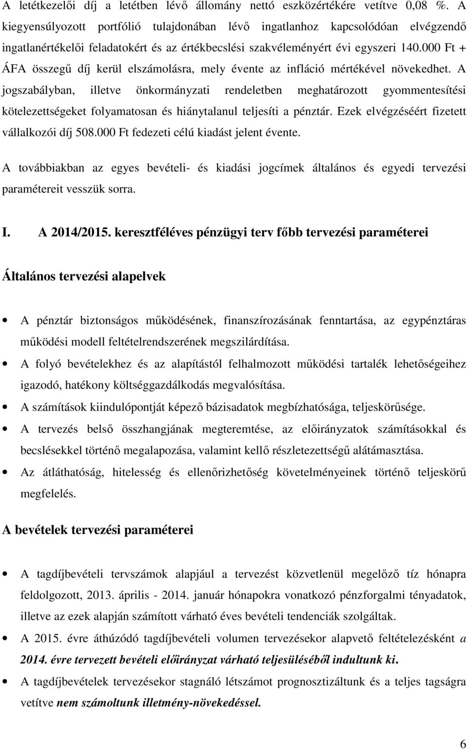 000 Ft + ÁFA összegű díj kerül elszámolásra, mely évente az infláció mértékével növekedhet.