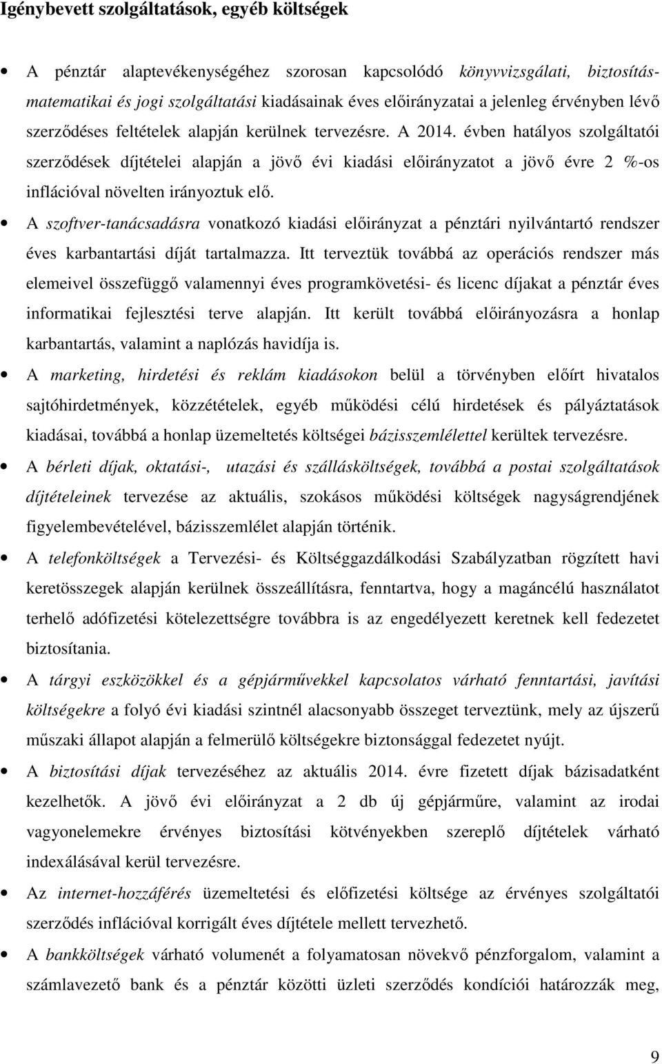 évben hatályos szolgáltatói szerződések díjtételei alapján a jövő évi kiadási előirányzatot a jövő évre 2 %-os inflációval növelten irányoztuk elő.