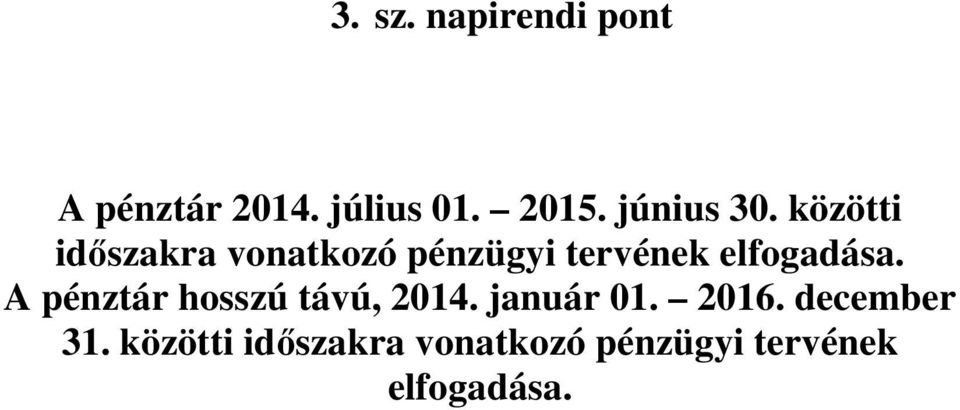 közötti időszakra vonatkozó pénzügyi tervének elfogadása.