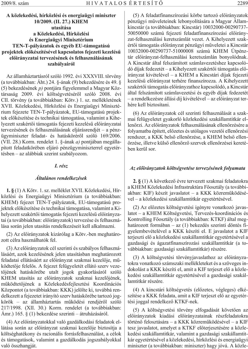 felhasználásának szabályairól Az államháztartásról szóló 1992. évi XXXVIII. törvény (a továbbiakban: Áht.) 24. -ának (9) bekezdésére és 49.