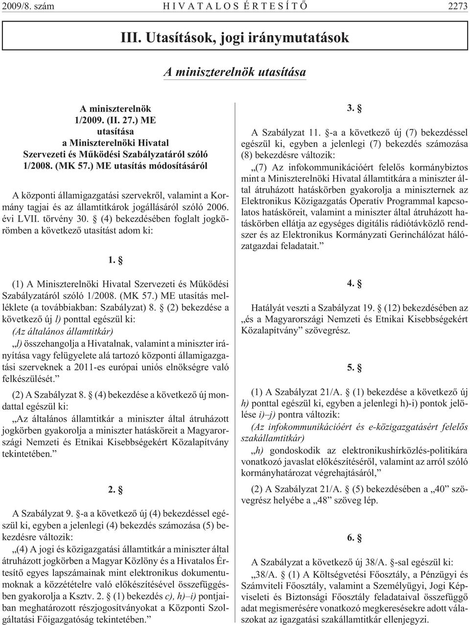 ) ME utasítás módosításáról A központi államigazgatási szervekrõl, valamint a Kormány tagjai és az államtitkárok jogállásáról szóló 2006. évi LVII. törvény 30.