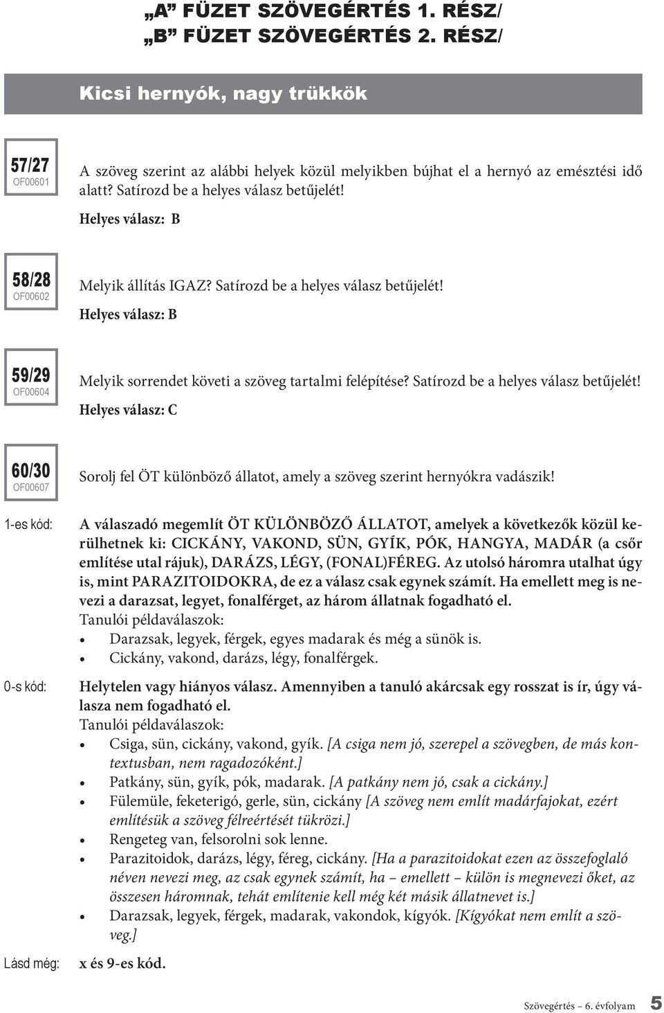 Helyes válasz: B 59/29 OF00604 Melyik sorrendet követi a szöveg tartalmi felépítése? Satírozd be a helyes válasz betű jelét!