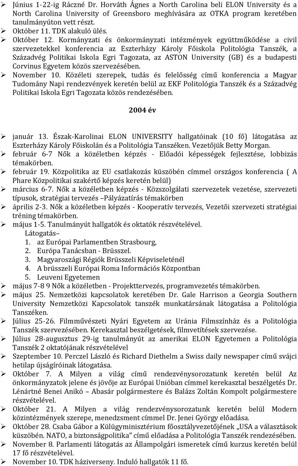 Kormányzati és önkormányzati intézmények együttműködése a civil szervezetekkel konferencia az Eszterházy Károly Főiskola Politológia Tanszék, a Századvég Politikai Iskola Egri Tagozata, az ASTON