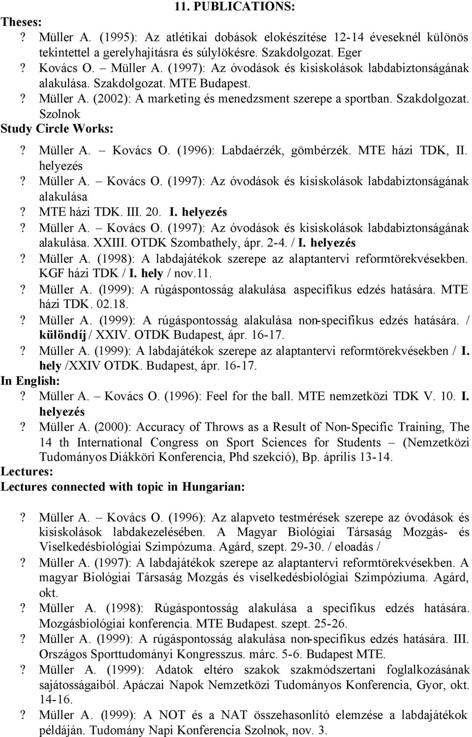 MTE házi TDK, II. helyezés? Müller A. Kovács O. (1997): Az óvodások és kisiskolások labdabiztonságának alakulása? MTE házi TDK. III. 20. I. helyezés? Müller A. Kovács O. (1997): Az óvodások és kisiskolások labdabiztonságának alakulása. XXIII.