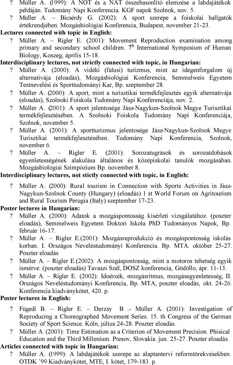 (2001): Movement Reproduction examination among primary and secondary school children. 7 th International Symposium of Human Biology, Koszeg, április 15-18.