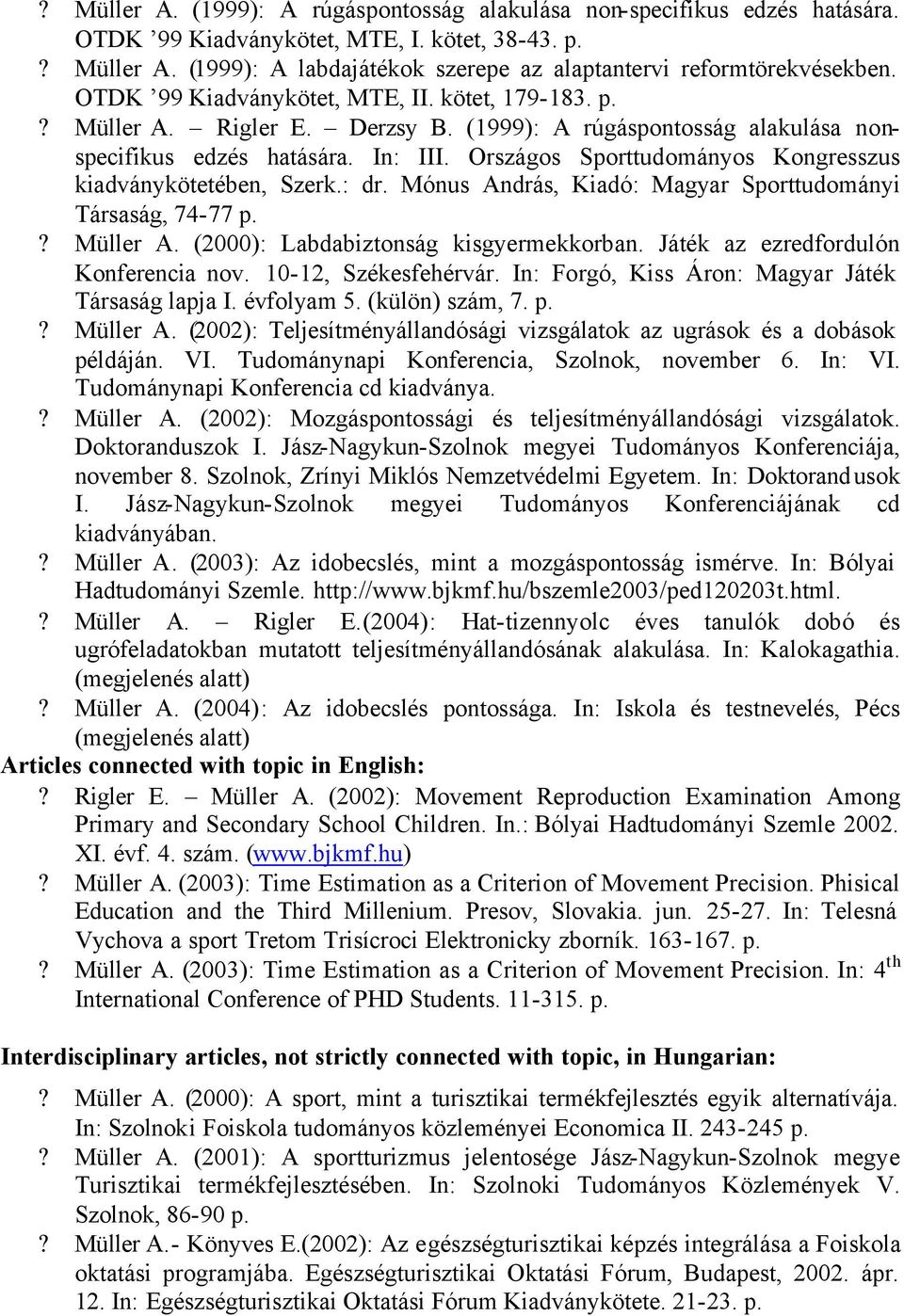 Országos Sporttudományos Kongresszus kiadványkötetében, Szerk.: dr. Mónus András, Kiadó: Magyar Sporttudományi Társaság, 74-77 p.? Müller A. (2000): Labdabiztonság kisgyermekkorban.