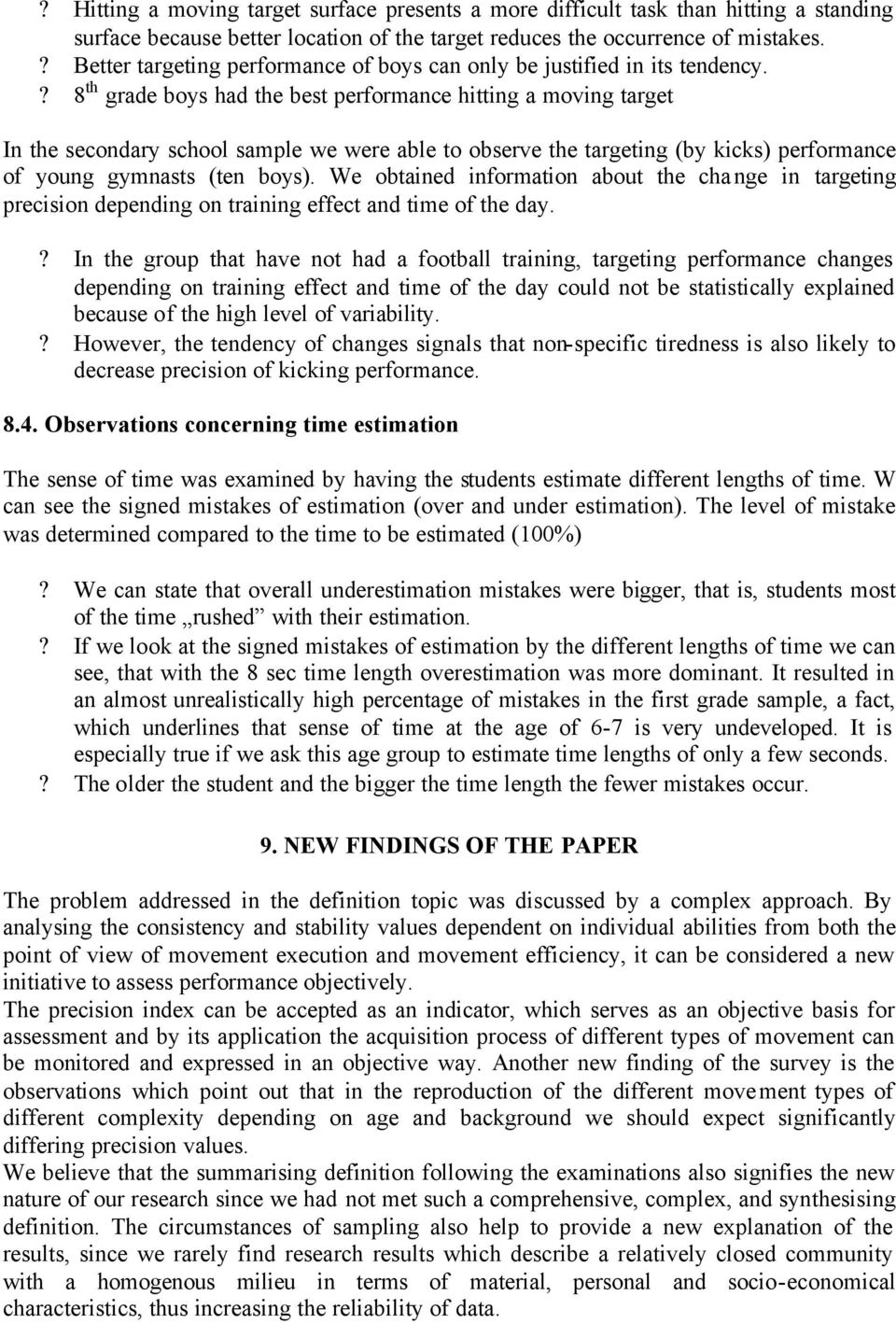 ? 8 th grade boys had the best performance hitting a moving target In the secondary school sample we were able to observe the targeting (by kicks) performance of young gymnasts (ten boys).